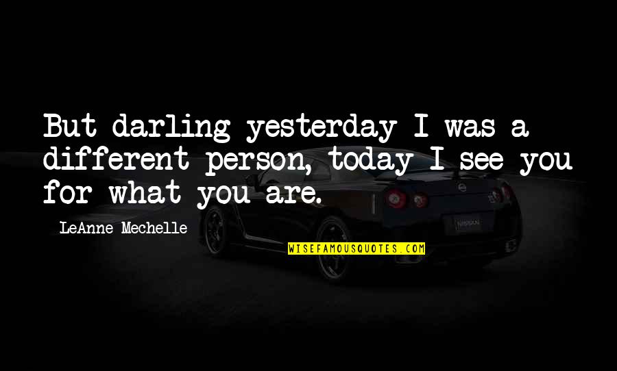 Different Quotes Quotes By LeAnne Mechelle: But darling yesterday I was a different person,