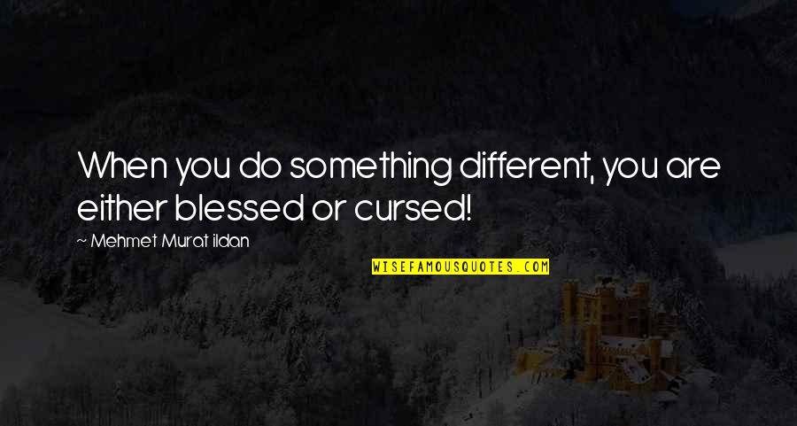 Different Quotes Quotes By Mehmet Murat Ildan: When you do something different, you are either Different Quotes Quotes By Mehmet Murat Ildan: When you do something different, you are either