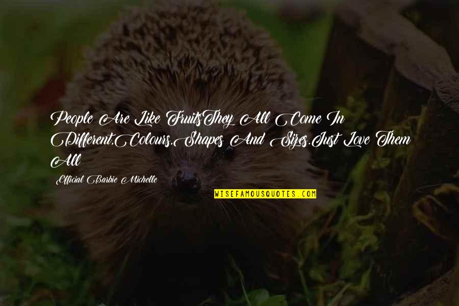 Different Quotes Quotes By Official Barbie Michelle: People Are Like FruitsThey All Come In Different,Colours,Shapes Different Quotes Quotes By Official Barbie Michelle: People Are Like FruitsThey All Come In Different,Colours,Shapes