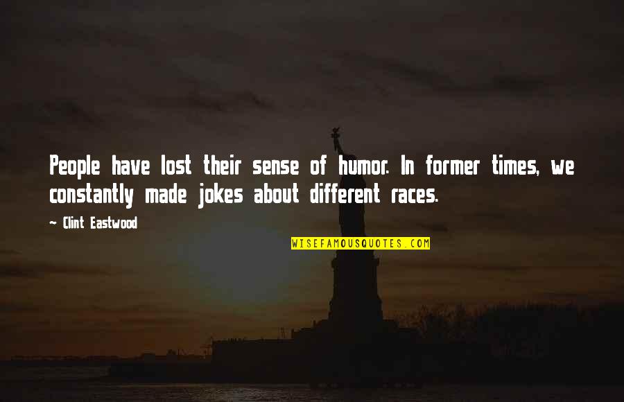 Different Races Quotes By Clint Eastwood: People have lost their sense of humor. In