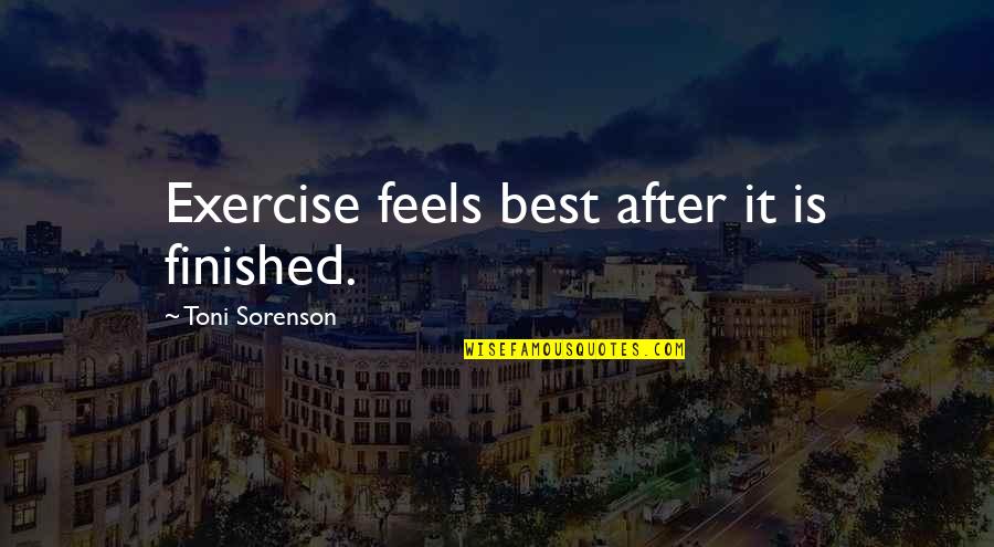 Different Religious Beliefs Quotes By Toni Sorenson: Exercise feels best after it is finished.