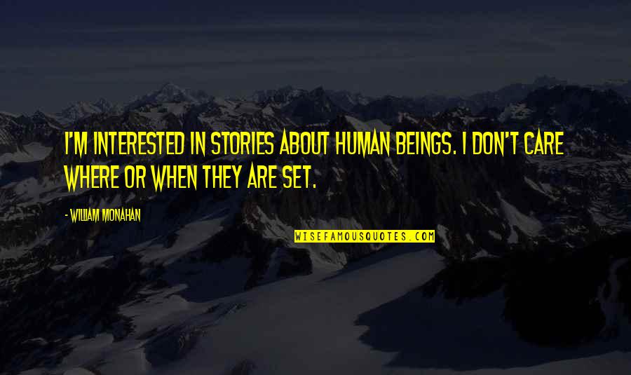 Different Religious Beliefs Quotes By William Monahan: I'm interested in stories about human beings. I