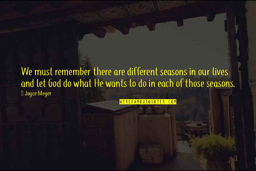 Different Seasons Quotes By Joyce Meyer: We must remember there are different seasons in