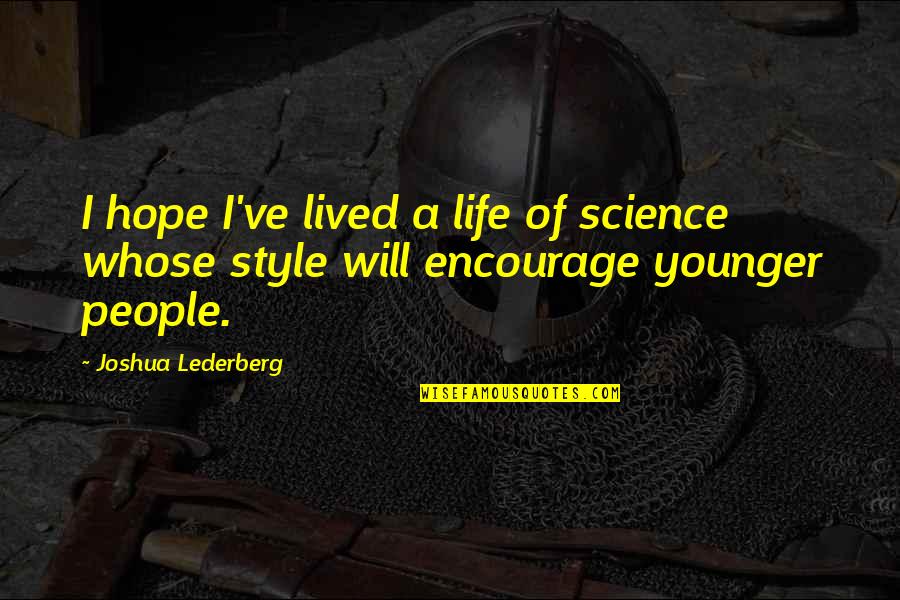 Different Shades Quotes By Joshua Lederberg: I hope I've lived a life of science