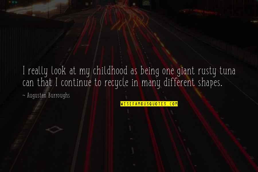 Different Shapes Quotes By Augusten Burroughs: I really look at my childhood as being Different Shapes Quotes By Augusten Burroughs: I really look at my childhood as being