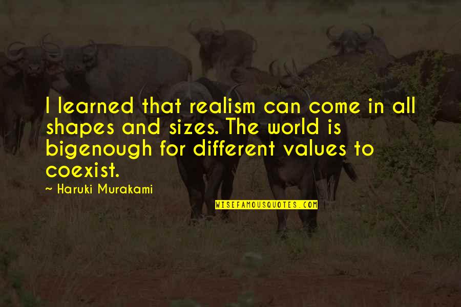 Different Shapes Quotes By Haruki Murakami: I learned that realism can come in all Different Shapes Quotes By Haruki Murakami: I learned that realism can come in all