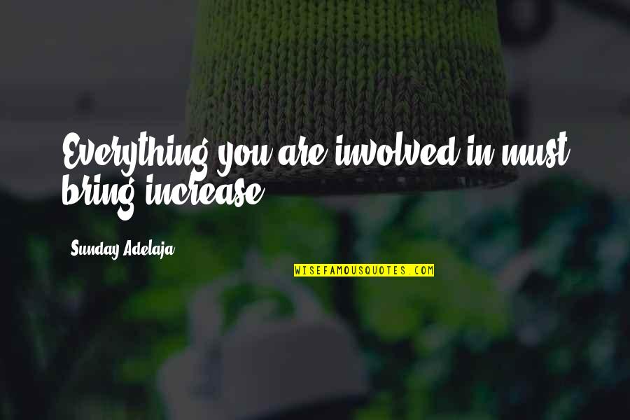 Different Shapes Quotes By Sunday Adelaja: Everything you are involved in must bring increase