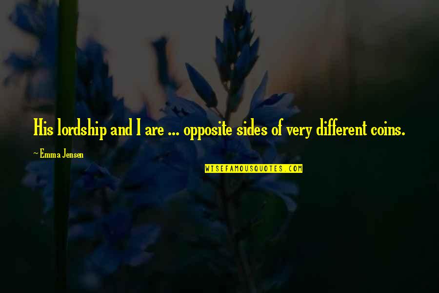 Different Sides Of You Quotes By Emma Jensen: His lordship and I are ... opposite sides