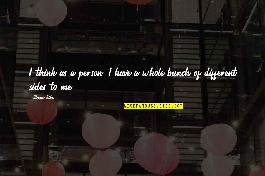 Different Sides Of You Quotes By Jhene Aiko: I think as a person, I have a