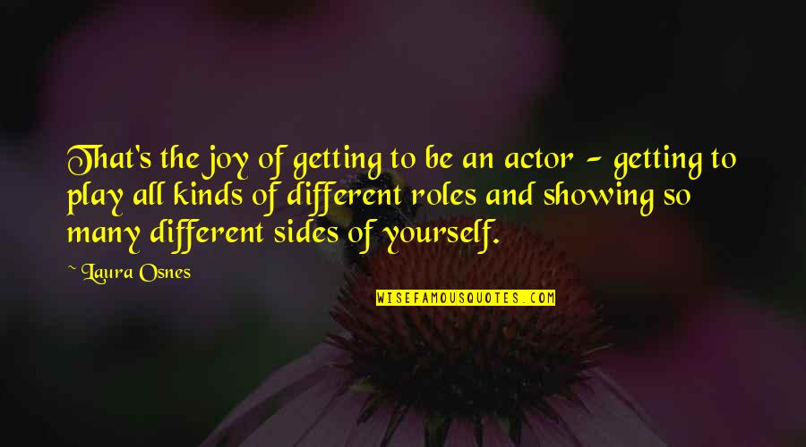 Different Sides Of You Quotes By Laura Osnes: That's the joy of getting to be an