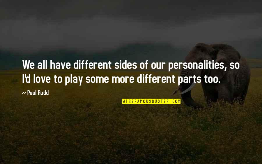 Different Sides Of You Quotes By Paul Rudd: We all have different sides of our personalities,