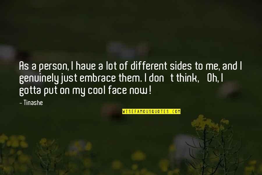 Different Sides Of You Quotes By Tinashe: As a person, I have a lot of
