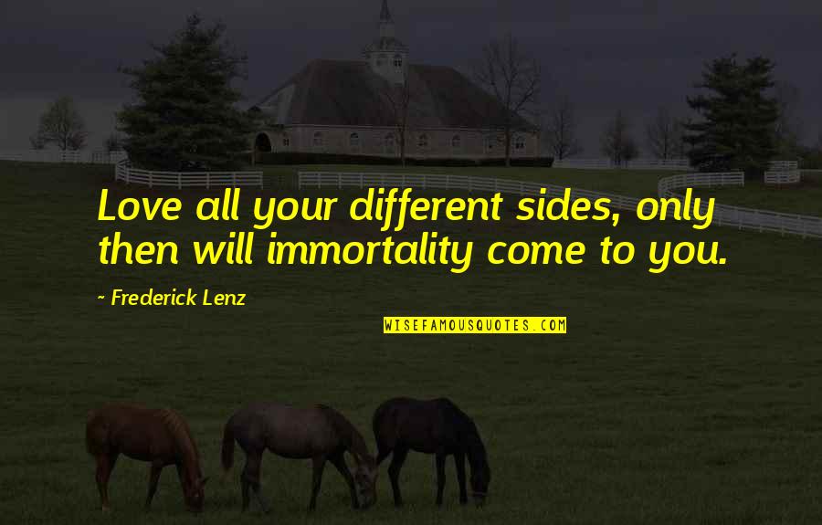 Different Sides Quotes By Frederick Lenz: Love all your different sides, only then will