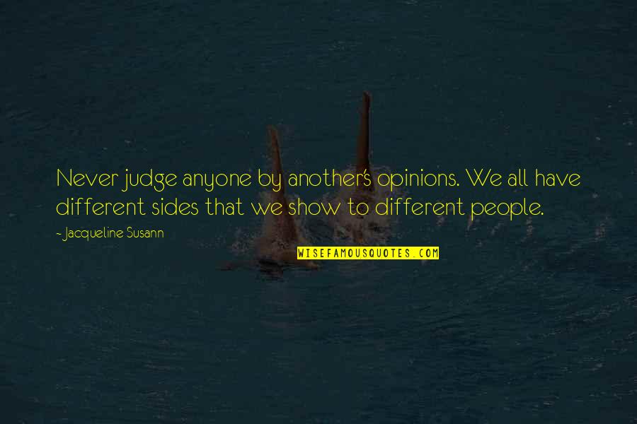 Different Sides Quotes By Jacqueline Susann: Never judge anyone by another's opinions. We all