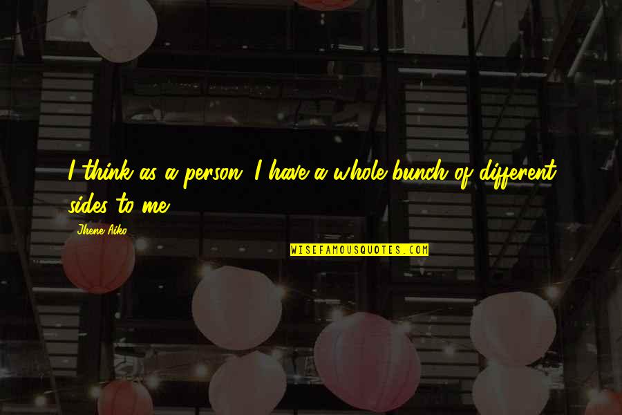 Different Sides Quotes By Jhene Aiko: I think as a person, I have a
