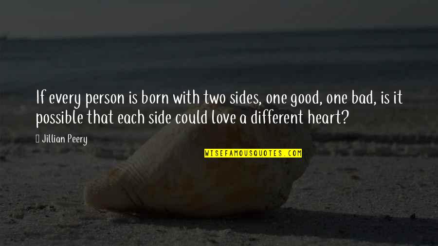 Different Sides Quotes By Jillian Peery: If every person is born with two sides,