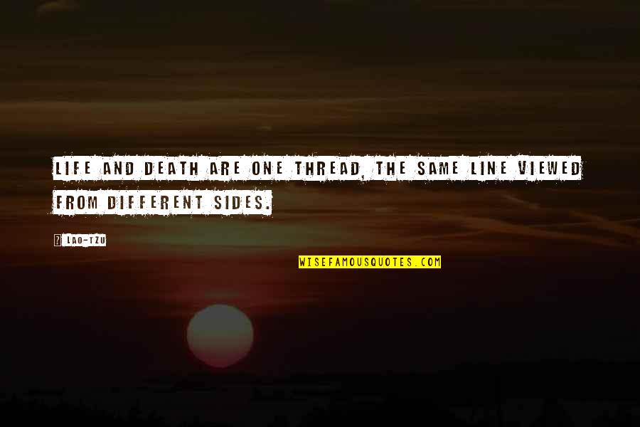 Different Sides Quotes By Lao-Tzu: Life and death are one thread, the same