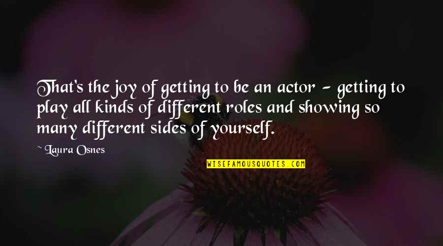 Different Sides Quotes By Laura Osnes: That's the joy of getting to be an