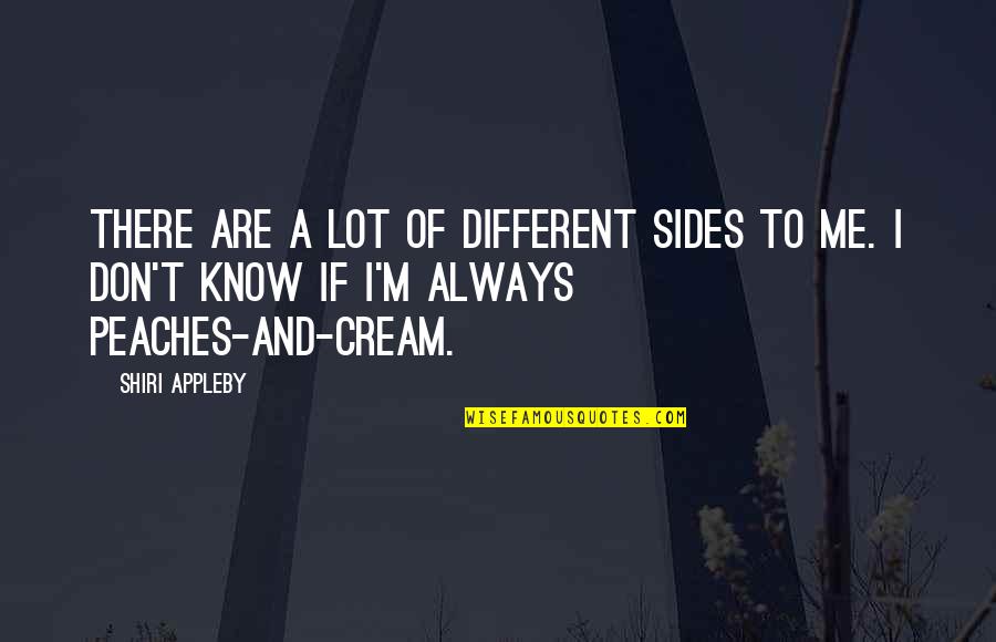 Different Sides Quotes By Shiri Appleby: There are a lot of different sides to