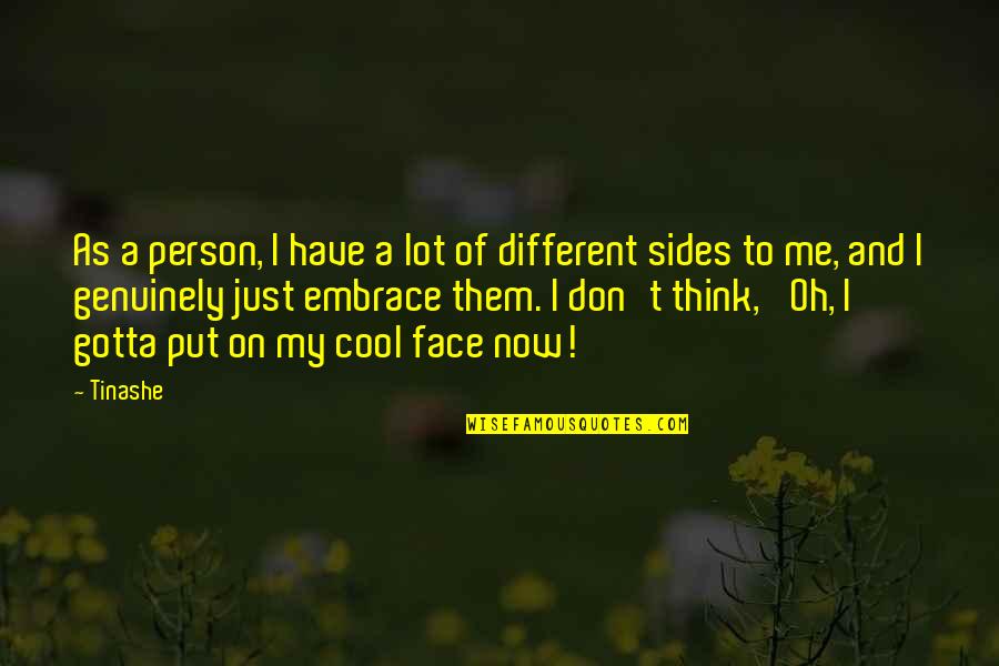 Different Sides Quotes By Tinashe: As a person, I have a lot of