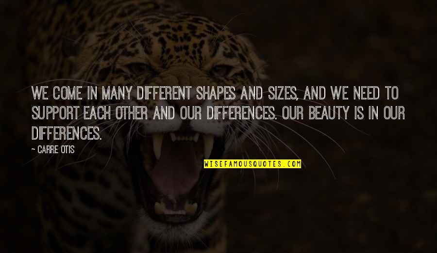 Different Sizes Quotes By Carre Otis: We come in many different shapes and sizes,