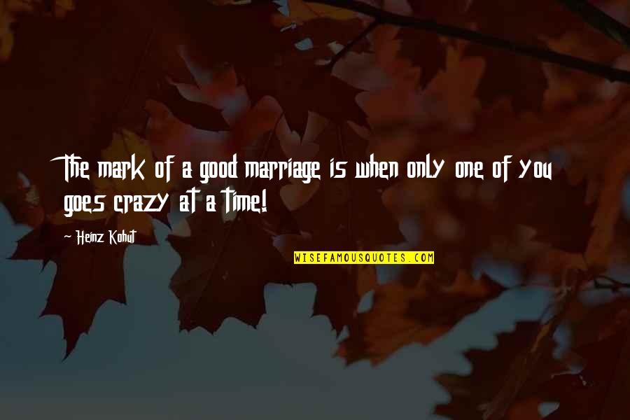 Different Sizes Quotes By Heinz Kohut: The mark of a good marriage is when