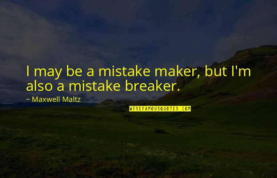 Different Sizes Quotes By Maxwell Maltz: I may be a mistake maker, but I'm