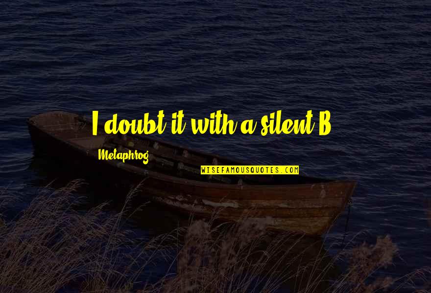 Different Sizes Quotes By Metaphrog: I doubt it with a silent B.