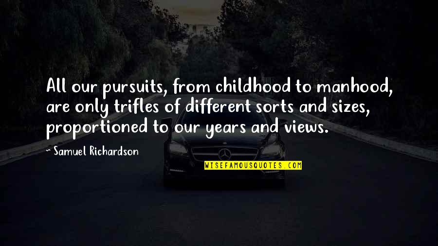 Different Sizes Quotes By Samuel Richardson: All our pursuits, from childhood to manhood, are