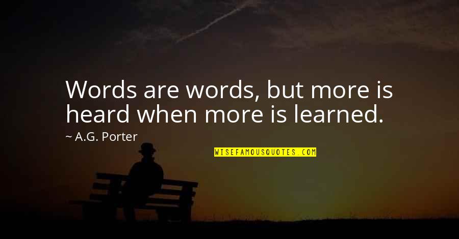 Different Strokes Quotes By A.G. Porter: Words are words, but more is heard when