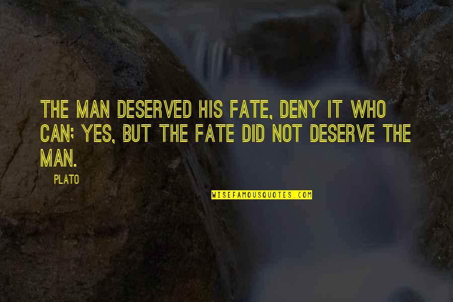 Different Styles Of Learning Quotes By Plato: The man deserved his fate, deny it who