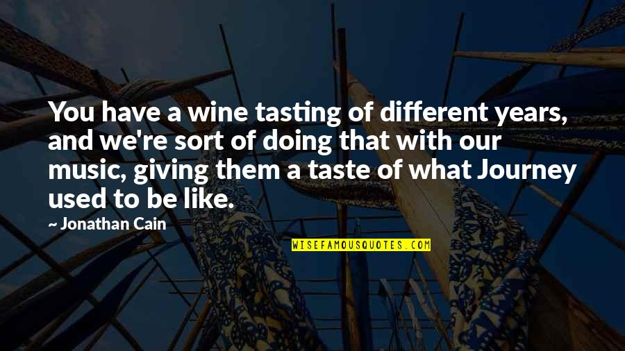 Different Taste Quotes By Jonathan Cain: You have a wine tasting of different years,
