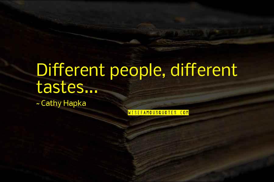 Different Tastes Quotes By Cathy Hapka: Different people, different tastes...