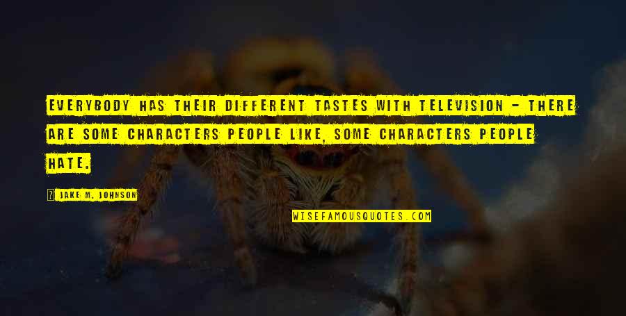 Different Tastes Quotes By Jake M. Johnson: Everybody has their different tastes with television -