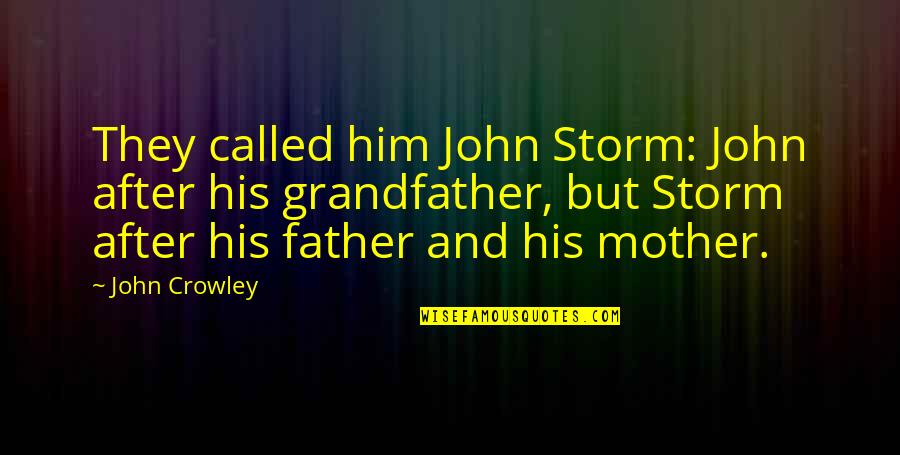 Different Tastes Quotes By John Crowley: They called him John Storm: John after his