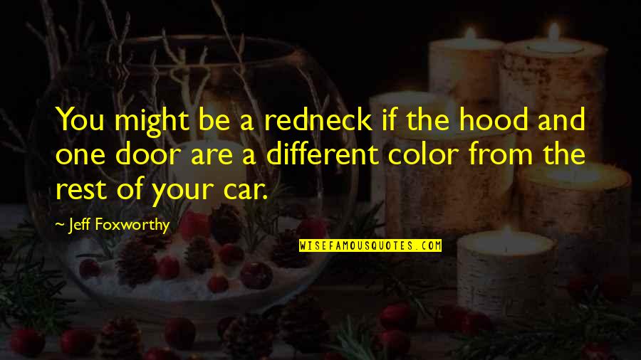 Different Than The Rest Quotes By Jeff Foxworthy: You might be a redneck if the hood