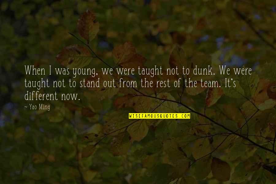 Different Than The Rest Quotes By Yao Ming: When I was young, we were taught not