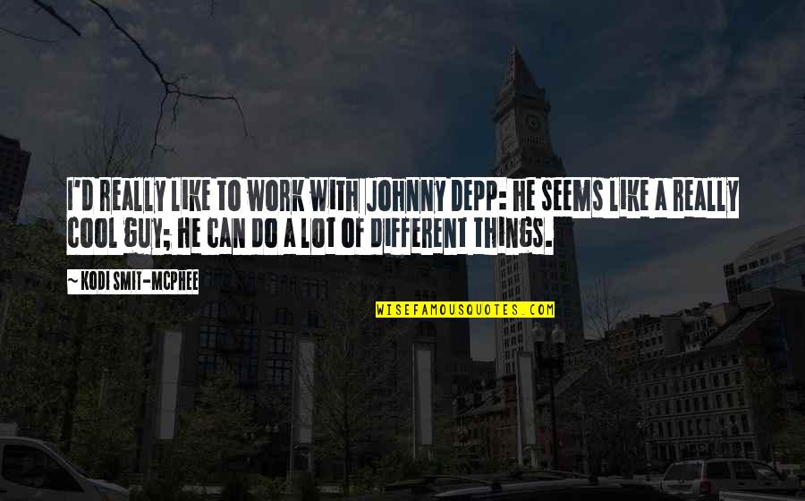 Different Then Or Than Quotes By Kodi Smit-McPhee: I'd really like to work with Johnny Depp: Different Then Or Than Quotes By Kodi Smit-McPhee: I'd really like to work with Johnny Depp: