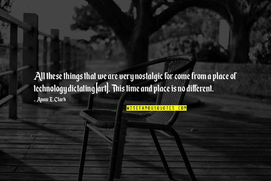 Different Time And Place Quotes By Annie E. Clark: All these things that we are very nostalgic