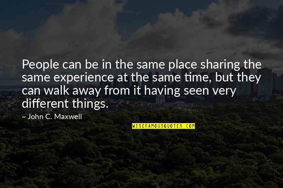 Different Time And Place Quotes By John C. Maxwell: People can be in the same place sharing