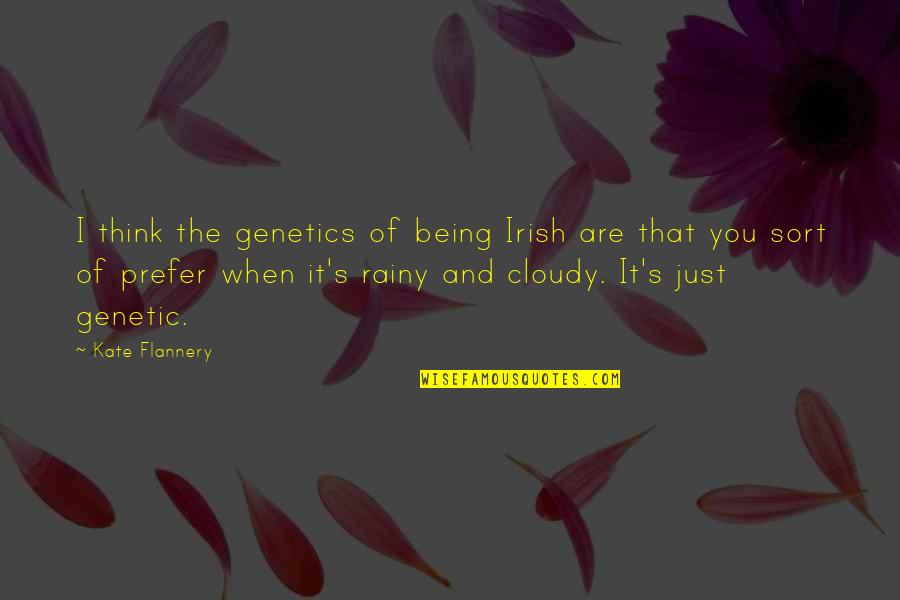 Different Time Zone Love Quotes By Kate Flannery: I think the genetics of being Irish are
