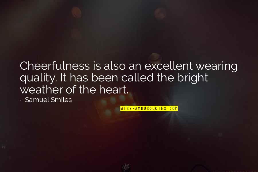 Different Time Zone Love Quotes By Samuel Smiles: Cheerfulness is also an excellent wearing quality. It