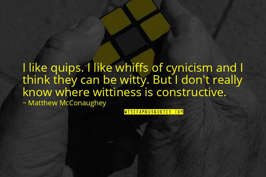 Different Type Of Girl Quotes By Matthew McConaughey: I like quips. I like whiffs of cynicism