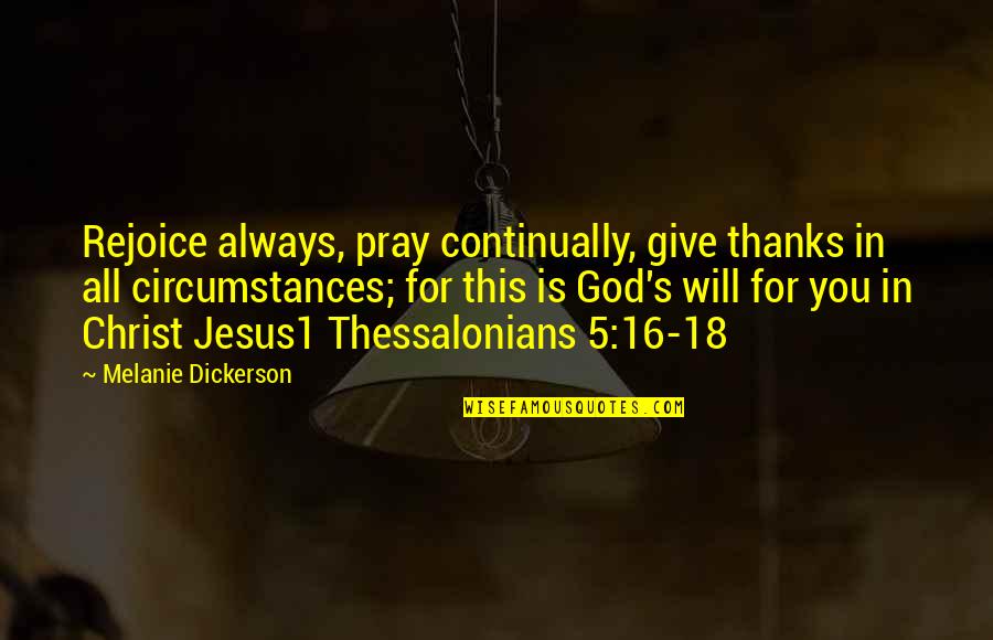 Different Type Of Girl Quotes By Melanie Dickerson: Rejoice always, pray continually, give thanks in all