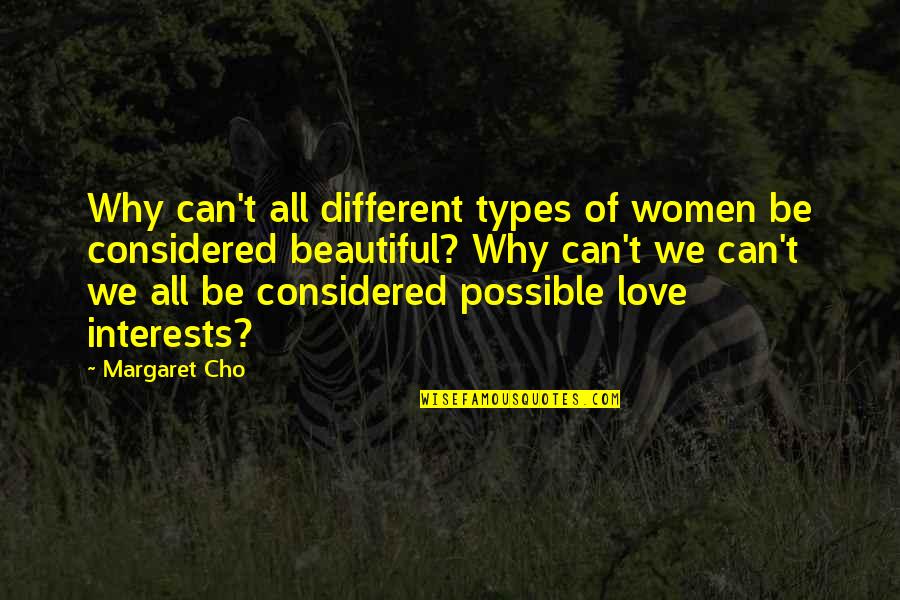 Different Types Love Quotes By Margaret Cho: Why can't all different types of women be