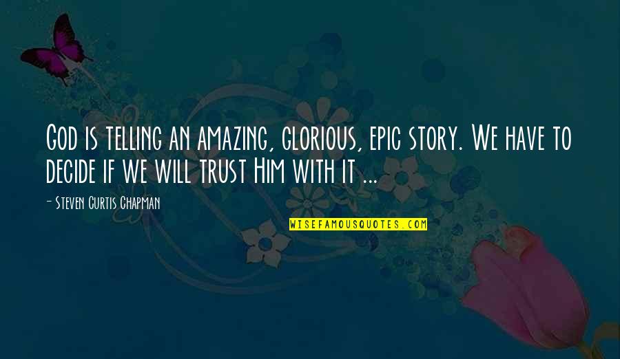 Different Types Of Funny Quotes By Steven Curtis Chapman: God is telling an amazing, glorious, epic story.