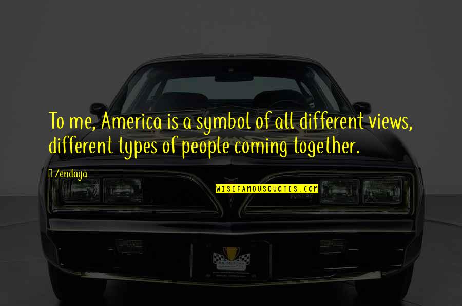 Different Types Of People Quotes By Zendaya: To me, America is a symbol of all