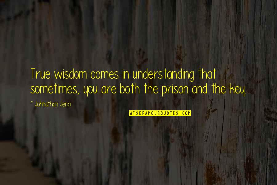 Different Types Of Relationships Quotes By Johnathan Jena: True wisdom comes in understanding that sometimes, you