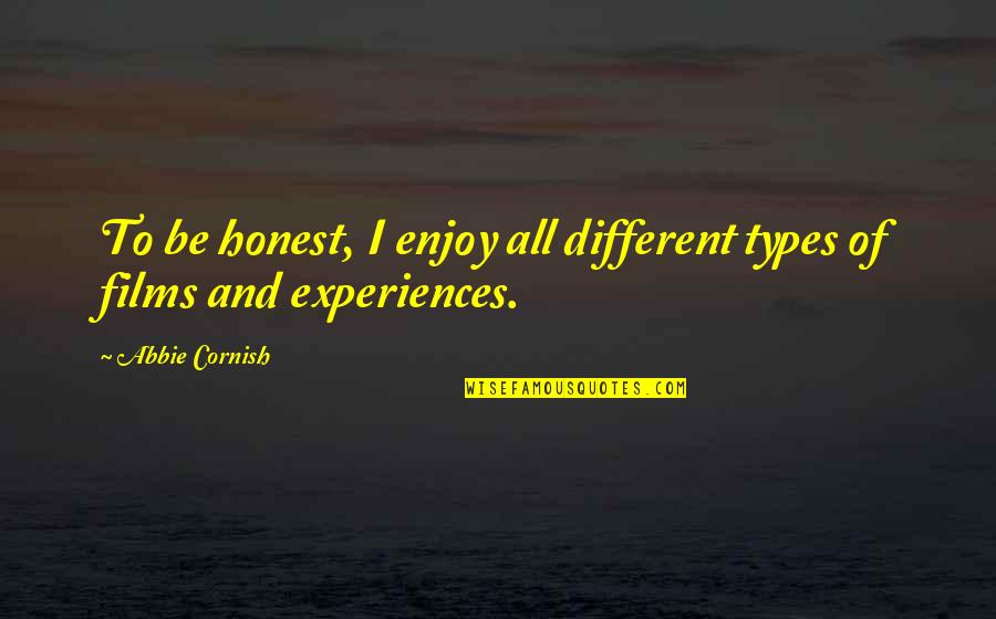 Different Types Quotes By Abbie Cornish: To be honest, I enjoy all different types