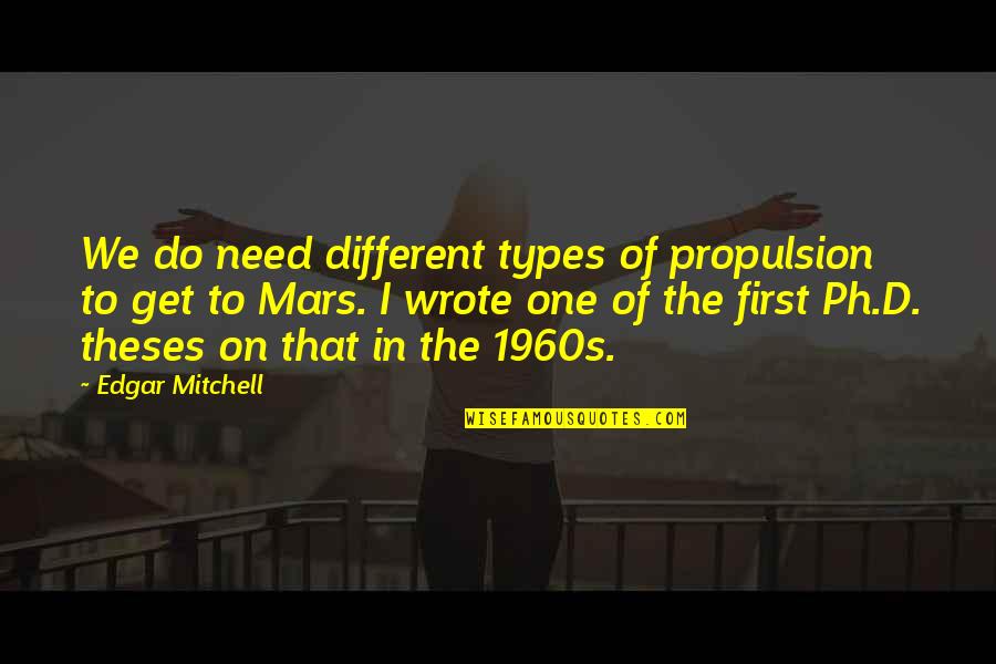 Different Types Quotes By Edgar Mitchell: We do need different types of propulsion to